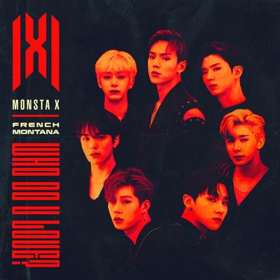 WHO DO U LOVE? (feat. French Montana) By MONSTA X, French Montana's cover