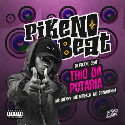 TRIO DA PUTARIA By Dj Pikeno Beat, mc jhenny, Mc Branquinha, MC Mirella's cover