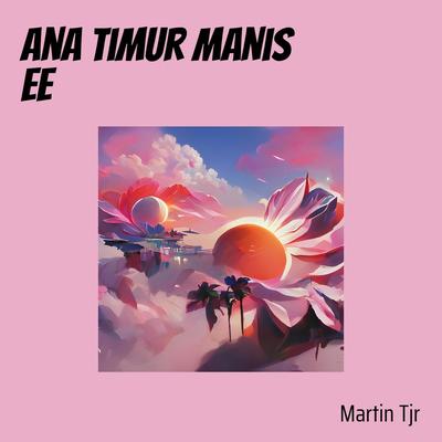 Ana Timur Manis Ee's cover