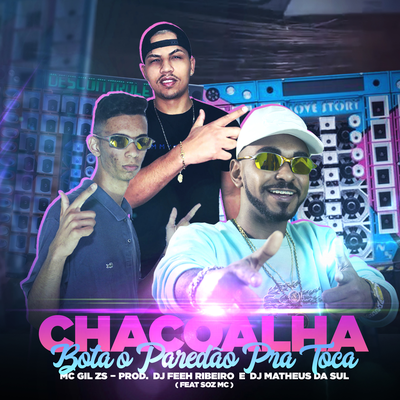CHACOALHA / Bota o Paredão Pra Tocar By Mc Gil Zs, DJ Feeh Ribeiro, DJ Matheus da Sul, Soz MC's cover