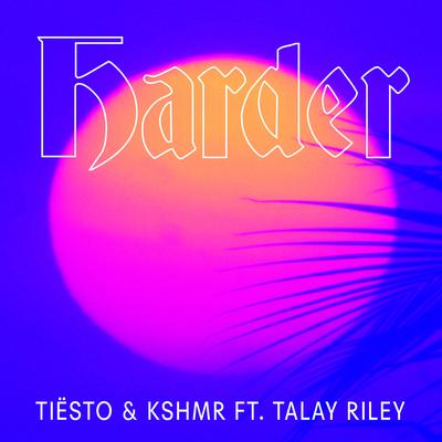 Harder (feat. Talay Riley) By Tiësto, KSHMR, Talay Riley's cover