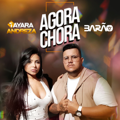 Agora Chora By Tayara Andreza, Mc Barão's cover