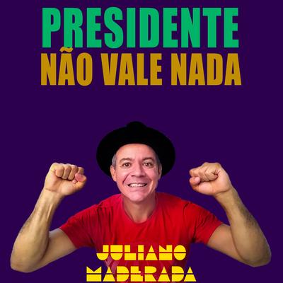 Presidente Não Vale Nada By Juliano Maderada's cover