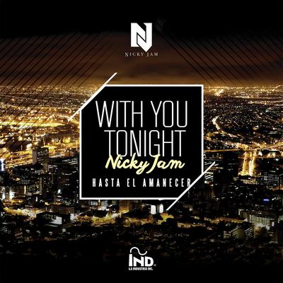 With You Tonight (Hasta El Amanecer) By Nicky Jam's cover