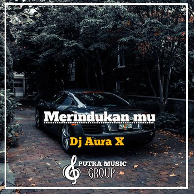 Merindukan Mu (Remix) By DJ AURA X's cover