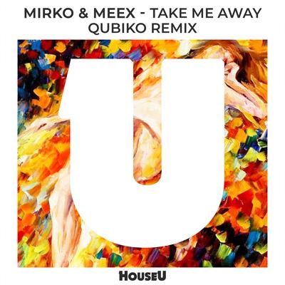 Take Me Away (Qubiko Remix) By Mirko & Meex, Qubiko's cover