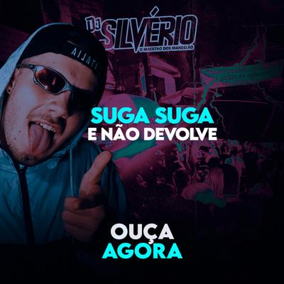 Suga Suga e Não Devolve - Mc's Buraga, Sapinha e M10 By DJ Silvério's cover