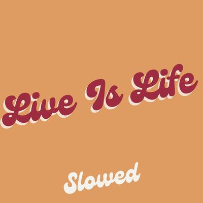 Live Is Life - Slowed's cover