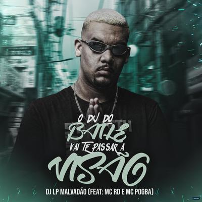 O Dj do Baile Vai Te Passar a Visão (feat. Mc Rd & Mc Pogba) (feat. Mc Rd & Mc Pogba) By DJ LP MALVADÃO, Mc RD, Mc Pogba's cover