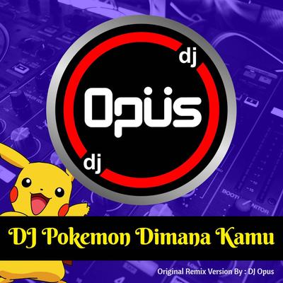 DJ Pokemon Dimana Kamu By DJ Opus's cover