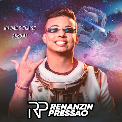 No Baile Ela Se Arruma By Renanzin Pressão's cover