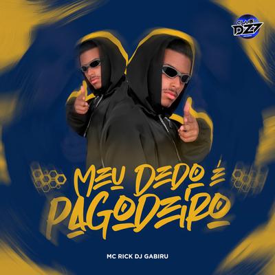 MEU DEDO É PAGODEIRO By MC Rick, CLUB DA DZ7, DJ GABIRU's cover