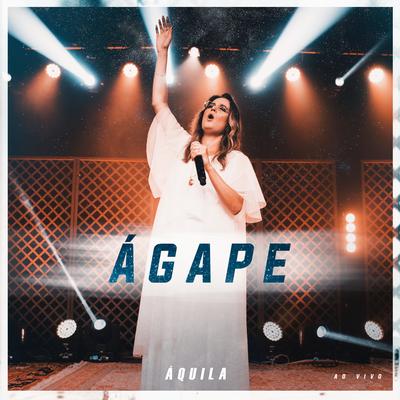 Ágape (Ao Vivo) By Áquila's cover