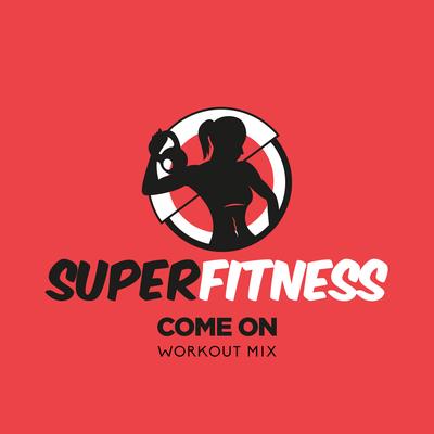 Come On (Workout Mix Edit 134 bpm) By SuperFitness's cover