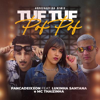 Tuf Tuf Pof Pof (feat. Lukinha Santana & Mc Thaizinha) (feat. Lukinha Santana & Mc Thaizinha) (Arrochadeira Remix) By Pancadeixxon, Lukinha Santana, MC Thaizinha's cover