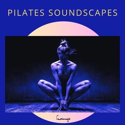 Pilates Soundscapes: Lounge Music for Pilates Center, Gym & Fitness Places's cover