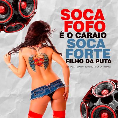 Soca fofo é o caraio soca forte filho da puta By Dj Créu, dj breno da escócia, Dj CN da Terrinha's cover