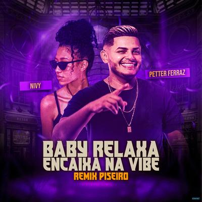 Baby Relaxa Encaixa na Vibe (Remix Piseiro) By Petter Ferraz, Nivy's cover