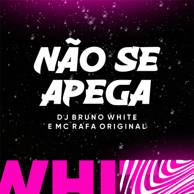 Não se apega By DJ Bruno White, MC Rafa Original's cover