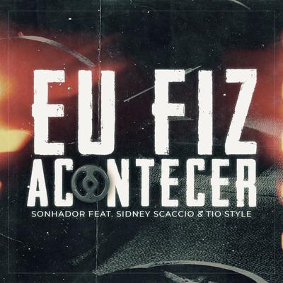 Eu Fiz Acontecer By Sonhador Rap Motivação, Sidney Scaccio, Tio Style's cover