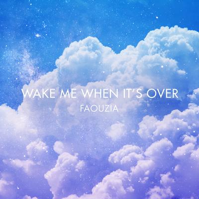 Wake Me When It's Over By Faouzia's cover