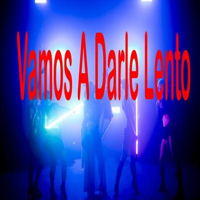 Vamos a Darle Lento By DJ Mix Perreo's cover