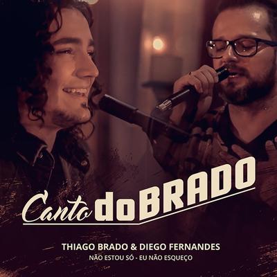 Canto Dobrado : Não Estou Só / Eu Não Esqueço (feat. Diego Fernandes) By Thiago Brado, Diego Fernandes's cover