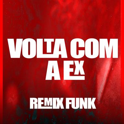 Volta Com a Ex (Remix Funk) By Luiz Poderoso Chefão's cover