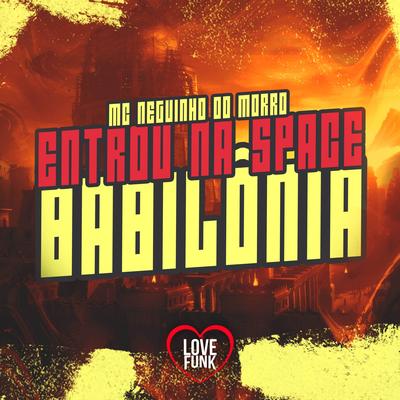 Entrou na Space Babilônia By Mc Neguinho do Morro, Love Funk's cover