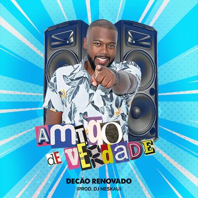 Amigo de Verdade By Decão Renovado, DJ Neskau's cover