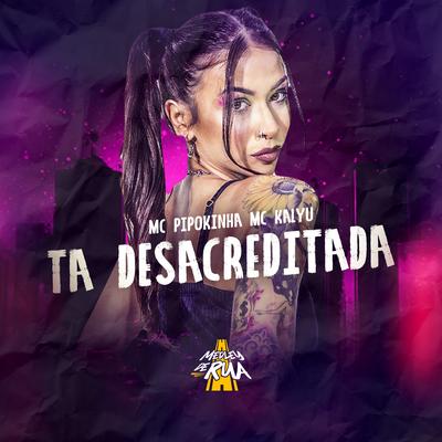 Ta Desacreditada By MC Pipokinha, MC Kalyu's cover