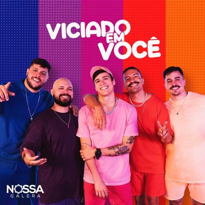 Viciado em Você By Nossa Galera's cover