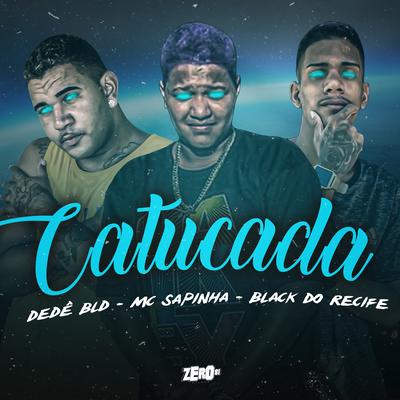 Catucada By Black do Recife, Dedê Bld, Mc Sapinha's cover