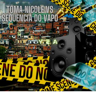 TOMA NICOLE VS SEQUENCIA DO VAPO By DJ DK BEATS, MC Meno Dani's cover
