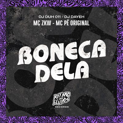 Boneca Dela By MC Pê Original, DJ DUH 011, MC ZKW, DJ Dayeh's cover