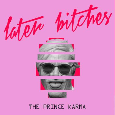 Later Bitches By The Prince Karma's cover