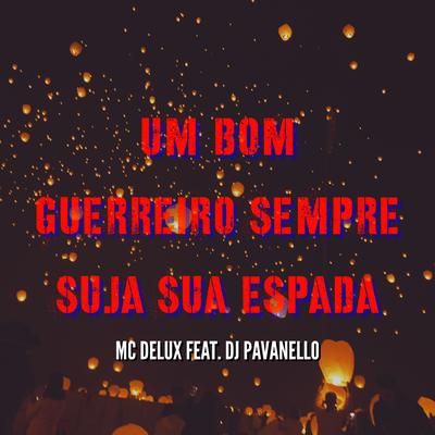 Um Bom Guerreiro Sempre Suja Sua Espada By Mc Delux, DJ PAVANELLO's cover