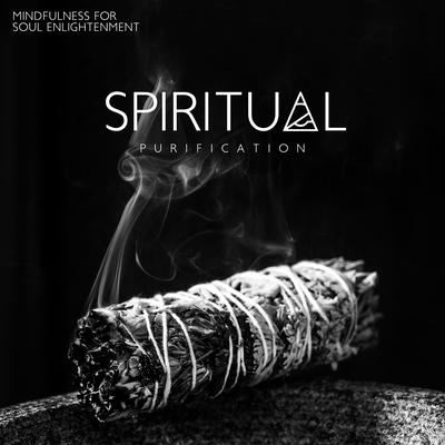 Spiritual Purification: Mindfulness Meditation Music for Soul Enlightenment, Total Relax, Calmness & Serenity's cover