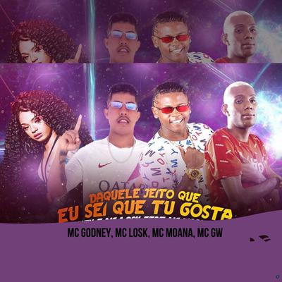 Daquele Jeito Que Eu Sei Que Tu Gosta (feat. Mc Gw & Mc Moana) (feat. Mc Gw & Mc Moana) (Brega Funk) By mc godney, MC Losk, Mc Gw, Mc Moana's cover