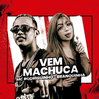 Vem Machuca (feat. Mc Branquinha) (feat. Mc Branquinha) By Mc Rodriguinho, Mc Branquinha's cover