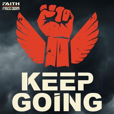 Keep Going By Faith and Freedom's cover