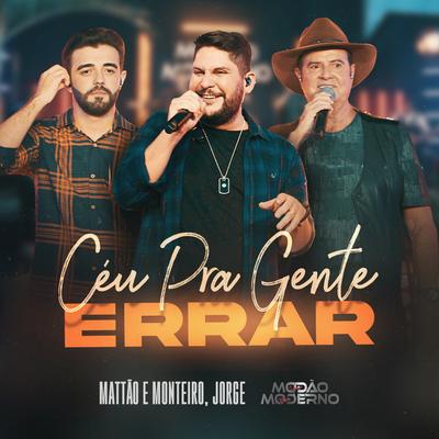 Céu Pra Gente Errar (Ao Vivo, Modão Moderno) By Mattão e Monteiro, Jorge's cover