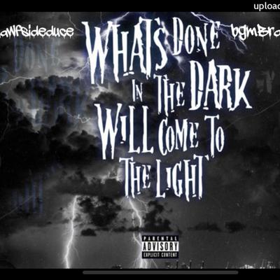 Whats done in the dark By Bgm brazy, Nawfsideduce's cover