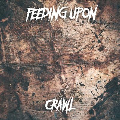 Crawl By Feeding Upon's cover