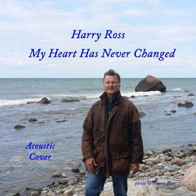 My Heart Has Never Changed (Cover) By Harry Ross's cover