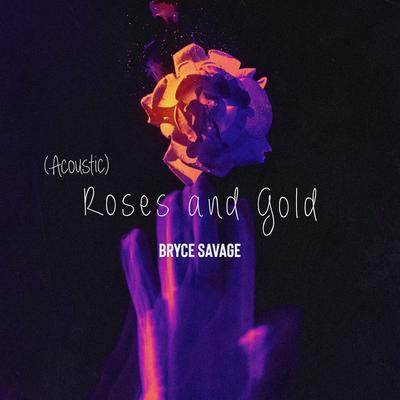 Roses and Gold (Acoustic) By Bryce Savage's cover