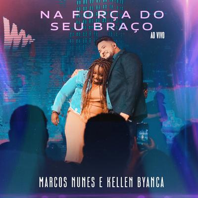 Na Força do Seu Braço (Ao Vivo) By Marcos Nunes, Kellen Byanca's cover