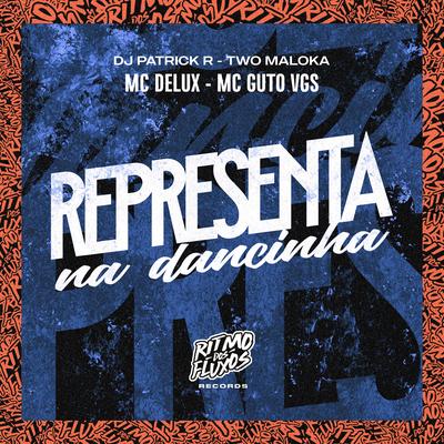 Representa na Dancinha By DJ Patrick R, Mc Delux, Two Maloka, MC Guto VGS's cover