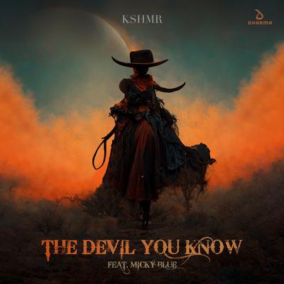 The Devil You Know (feat. Micky Blue) By KSHMR, Micky Blue's cover