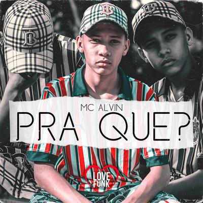 Prá Que? By MC Alvin's cover